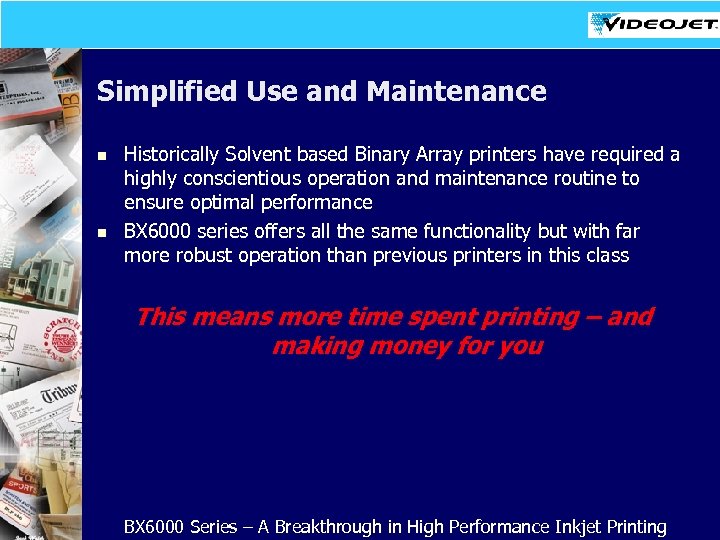 Simplified Use and Maintenance n n Historically Solvent based Binary Array printers have required