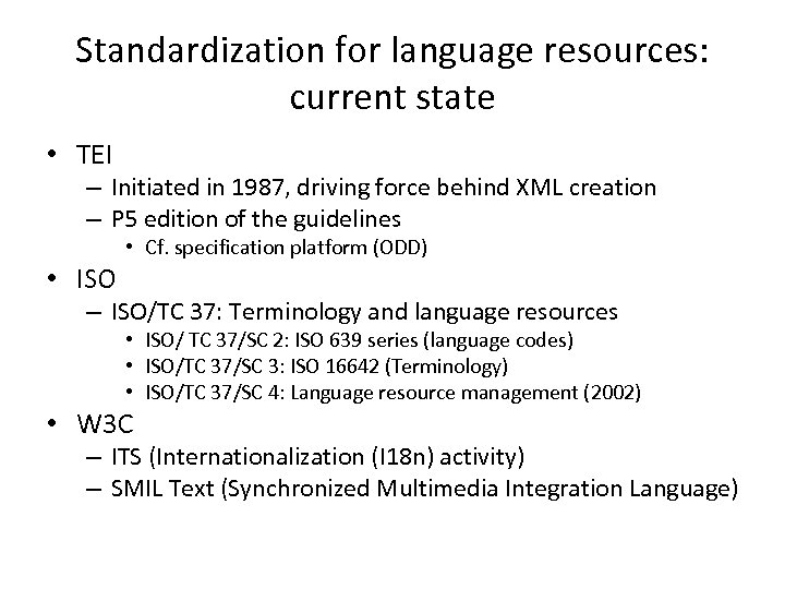 Standardization for language resources: current state • TEI – Initiated in 1987, driving force