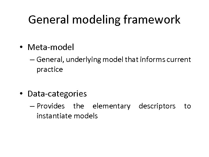 General modeling framework • Meta-model – General, underlying model that informs current practice •