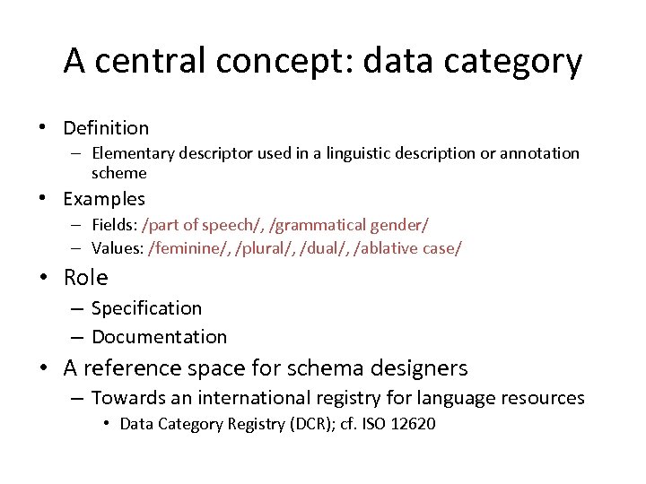 A central concept: data category • Definition – Elementary descriptor used in a linguistic