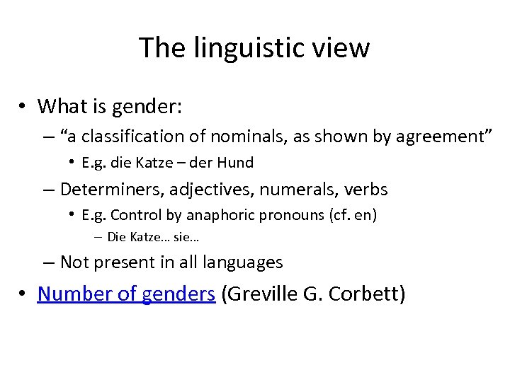 The linguistic view • What is gender: – “a classification of nominals, as shown