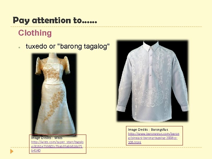 Pay attention to…… Clothing ● tuxedo or ''barong tagalog'' Image Credits : Wists http: