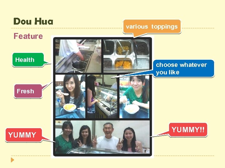 Dou Hua various toppings Feature Health choose whatever you like Fresh YUMMY!! 