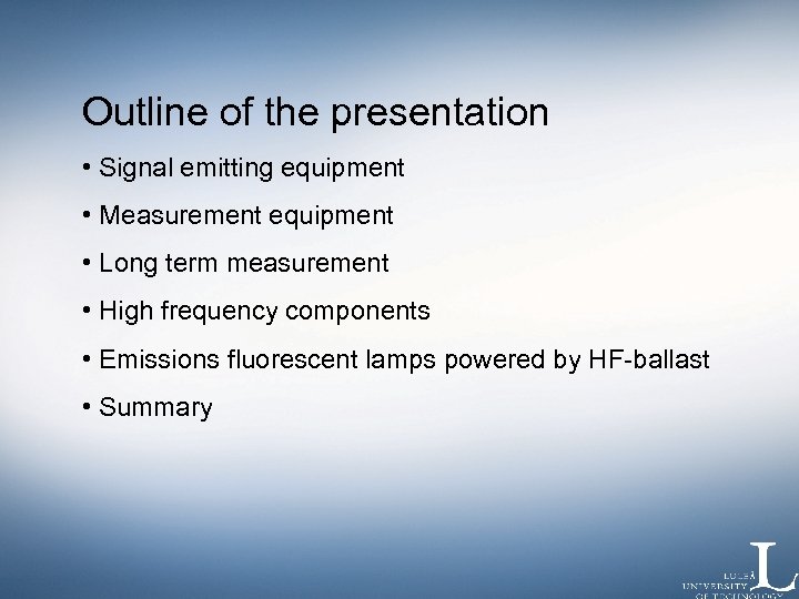 Outline of the presentation • Signal emitting equipment • Measurement equipment • Long term