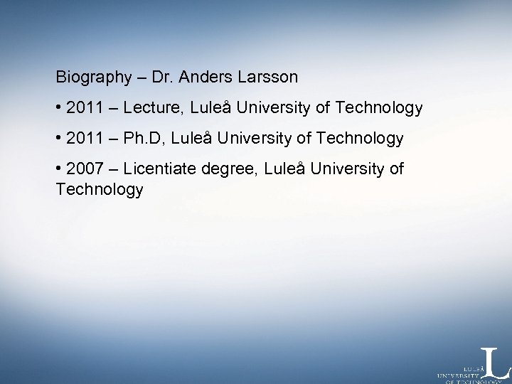 Biography – Dr. Anders Larsson • 2011 – Lecture, Luleå University of Technology •