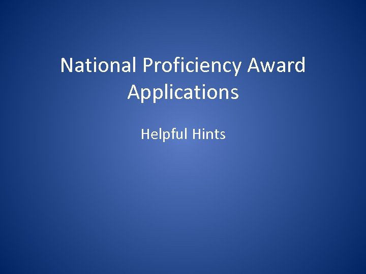 National Proficiency Award Applications Helpful Hints 