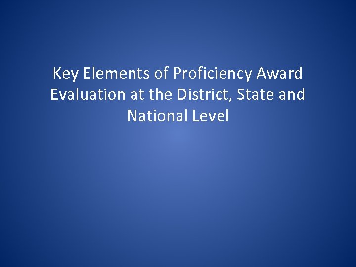 Key Elements of Proficiency Award Evaluation at the District, State and National Level 