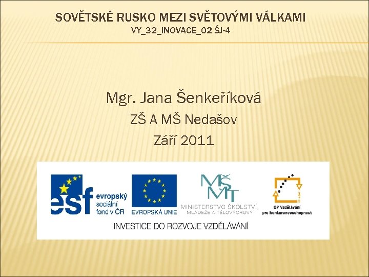 SOVĚTSKÉ RUSKO MEZI SVĚTOVÝMI VÁLKAMI VY_32_INOVACE_02 ŠJ-4 Mgr. Jana Šenkeříková ZŠ A MŠ Nedašov