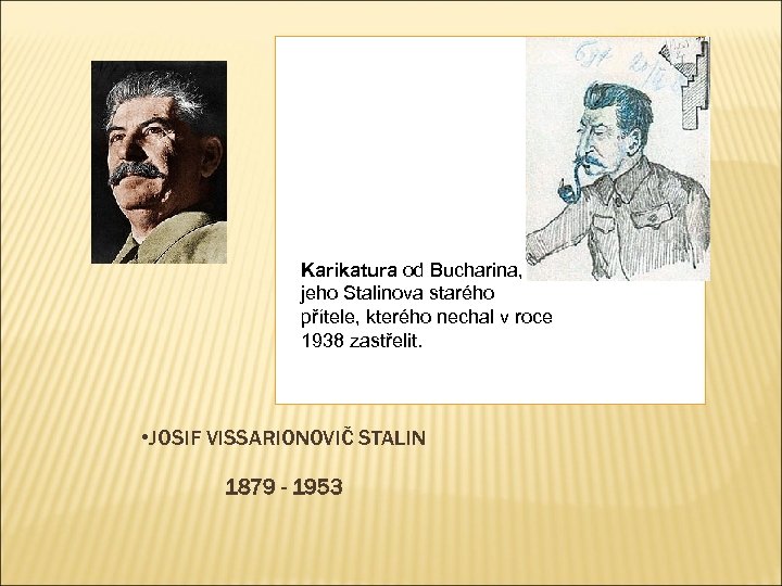 Karikatura od Bucharina, jeho Stalinova starého přítele, kterého nechal v roce 1938 zastřelit. •