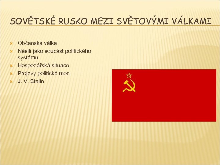 SOVĚTSKÉ RUSKO MEZI SVĚTOVÝMI VÁLKAMI Občanská válka Násilí jako součást politického systému Hospodářská situace