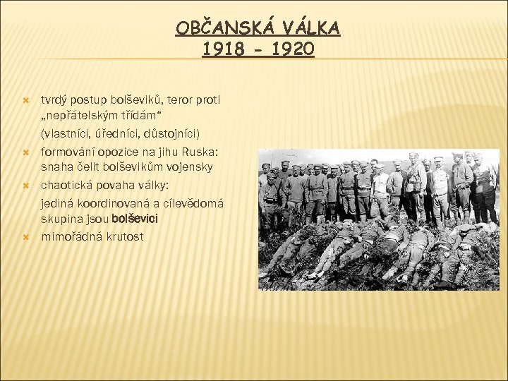 OBČANSKÁ VÁLKA 1918 - 1920 tvrdý postup bolševiků, teror proti „nepřátelským třídám“ (vlastníci, úředníci,