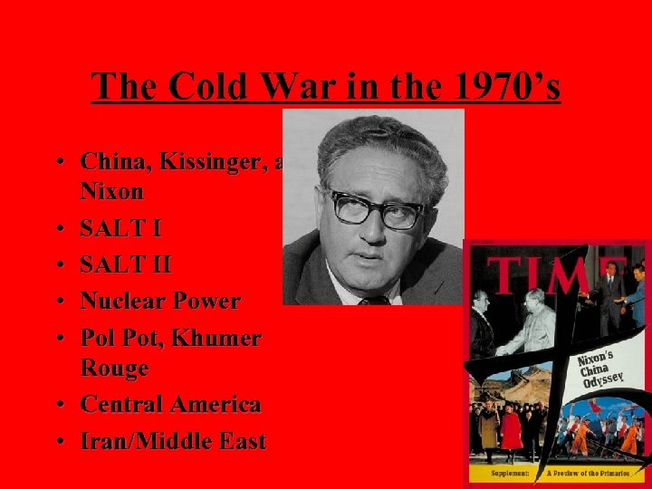 The Cold War in the 1970’s • China, Kissinger, and Nixon • SALT II