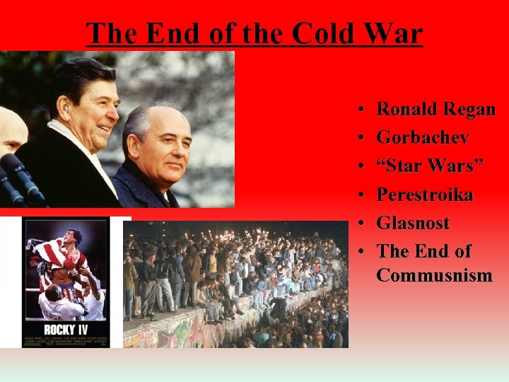 The End of the Cold War • • • Ronald Regan Gorbachev “Star Wars”