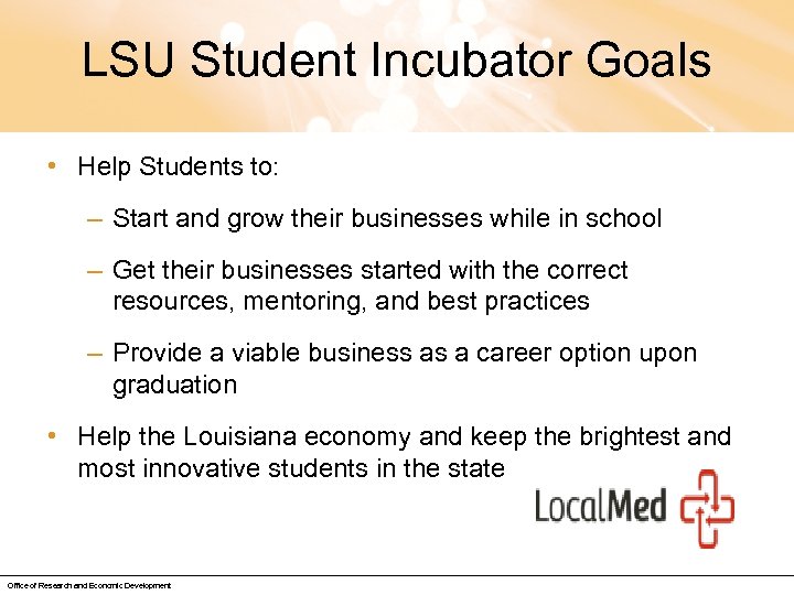 LSU Student Incubator Goals • Help Students to: – Start and grow their businesses