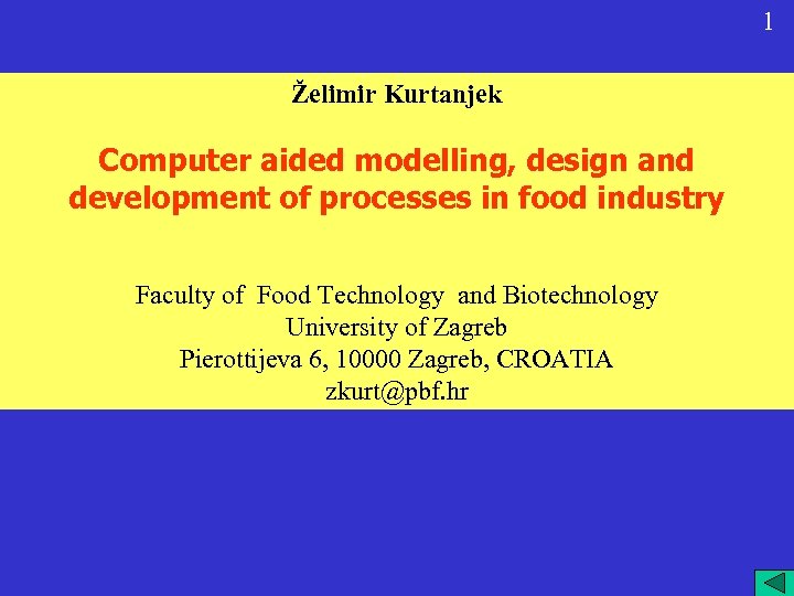 1 Želimir Kurtanjek Computer aided modelling, design and development of processes in food industry