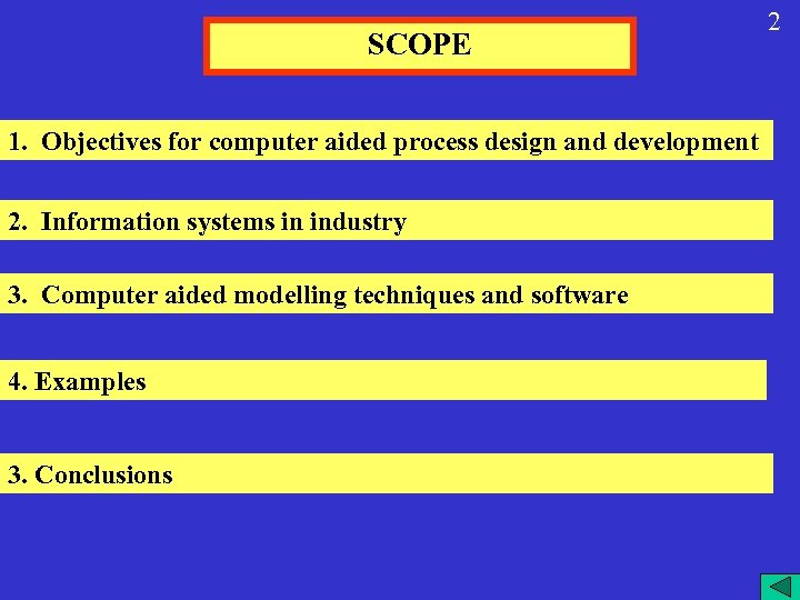 SCOPE 1. Objectives for computer aided process design and development 2. Information systems in