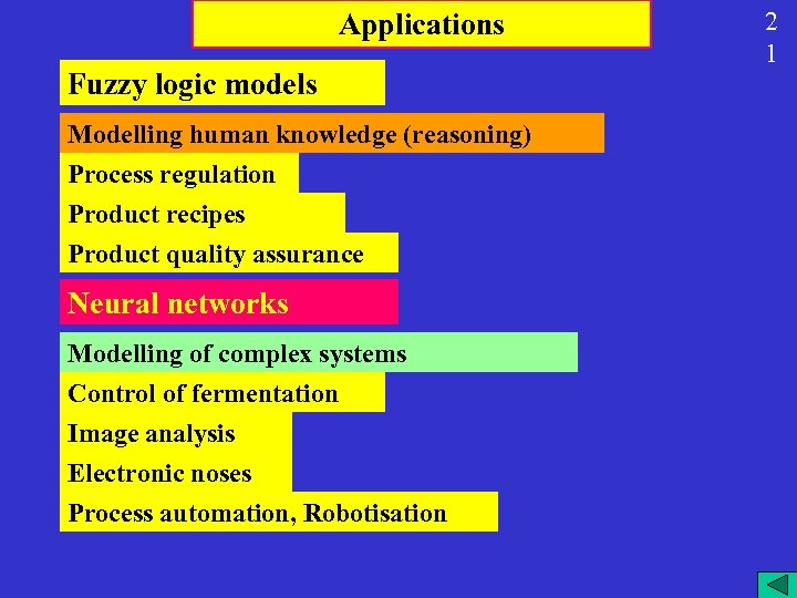 Applications Fuzzy logic models Modelling human knowledge (reasoning) Process regulation Product recipes Product quality