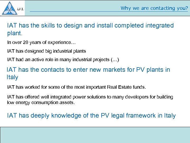 Why we are contacting you? IAT has the skills to design and install completed