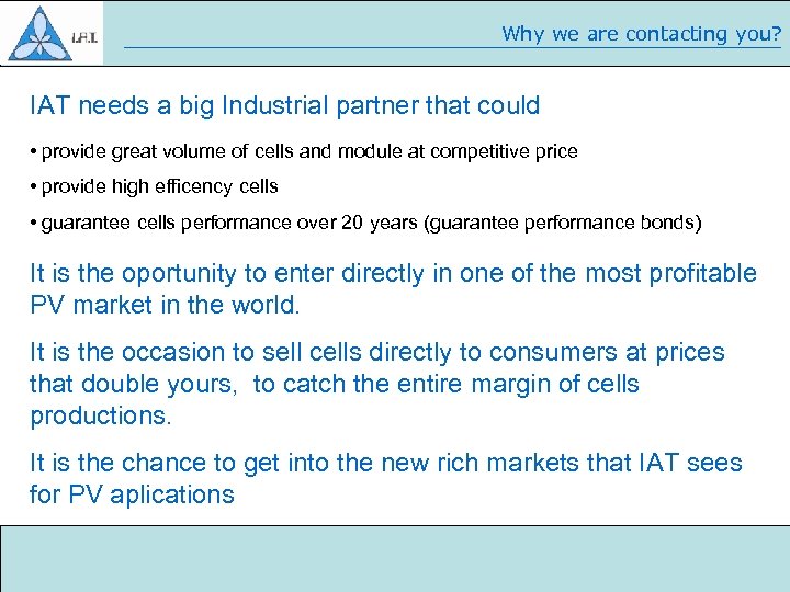 Why we are contacting you? IAT needs a big Industrial partner that could •
