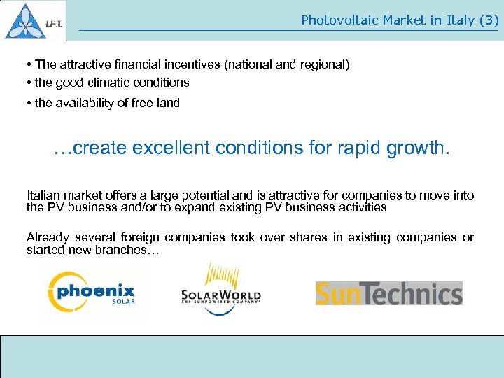 Photovoltaic Market in Italy (3) • The attractive financial incentives (national and regional) •