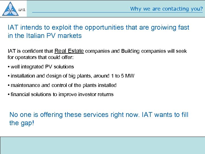 Why we are contacting you? IAT intends to exploit the opportunities that are groiwing