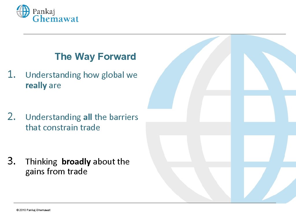 The Way Forward 1. Understanding how global we really are 2. Understanding all the