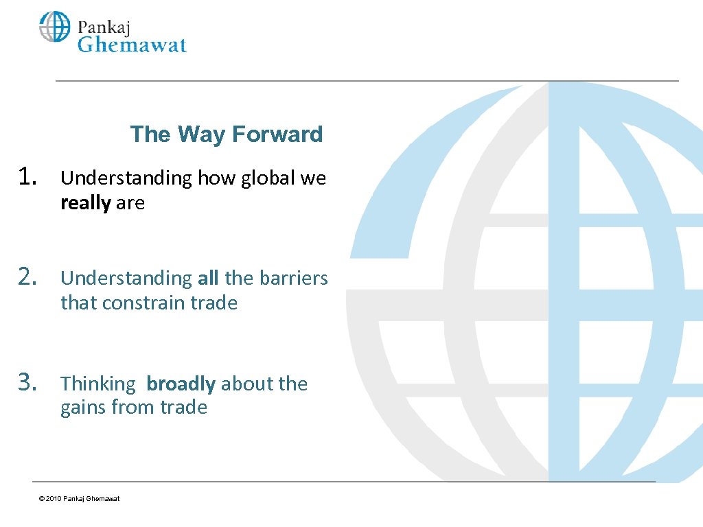 The Way Forward 1. Understanding how global we really are 2. Understanding all the