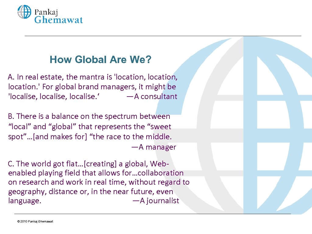 How Global Are We? A. In real estate, the mantra is 'location, location. '