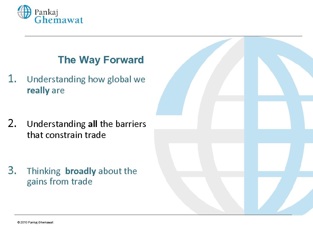 The Way Forward 1. Understanding how global we really are 2. Understanding all the