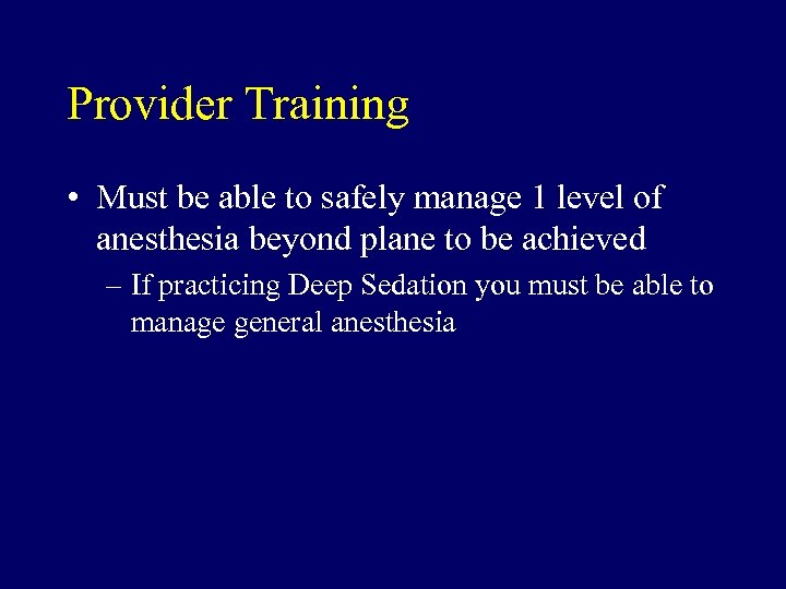 Provider Training • Must be able to safely manage 1 level of anesthesia beyond