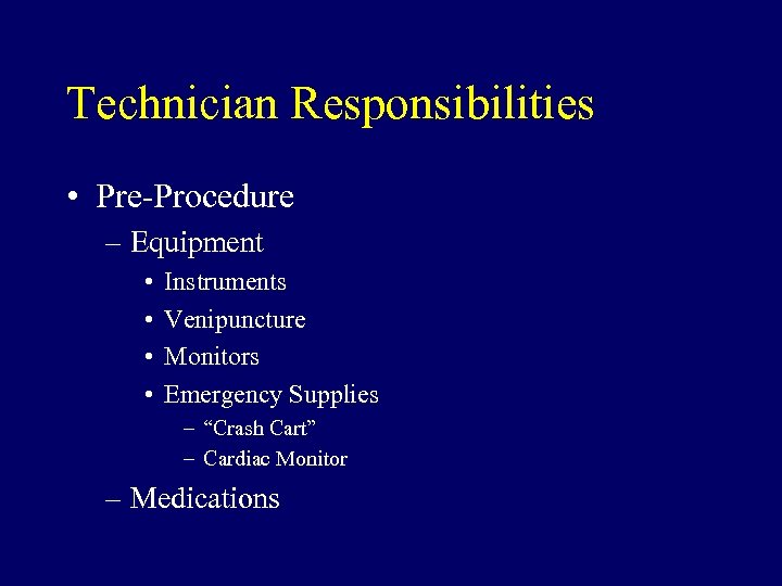 Technician Responsibilities • Pre-Procedure – Equipment • • Instruments Venipuncture Monitors Emergency Supplies –