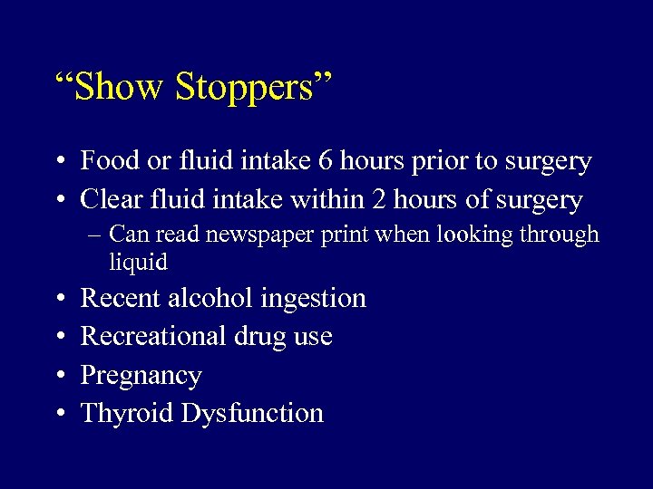 “Show Stoppers” • Food or fluid intake 6 hours prior to surgery • Clear