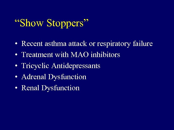 “Show Stoppers” • • • Recent asthma attack or respiratory failure Treatment with MAO