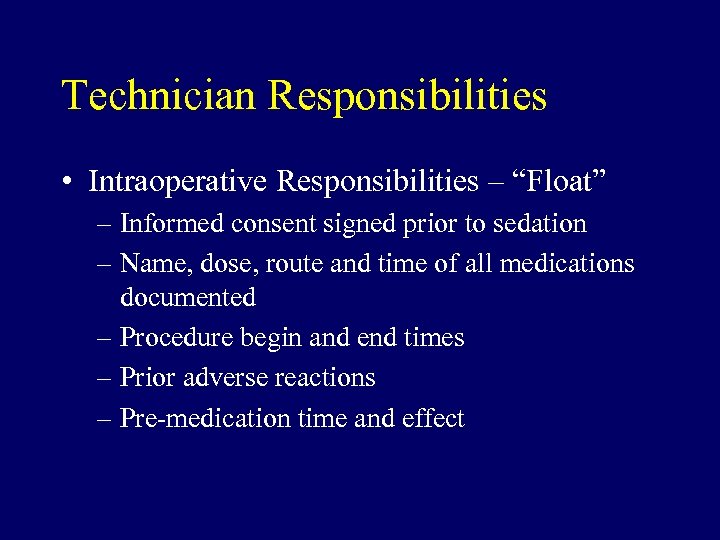 Technician Responsibilities • Intraoperative Responsibilities – “Float” – Informed consent signed prior to sedation