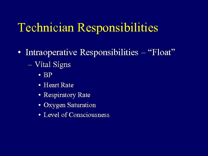 Technician Responsibilities • Intraoperative Responsibilities – “Float” – Vital Signs • • • BP