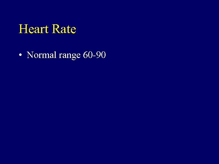 Heart Rate • Normal range 60 -90 