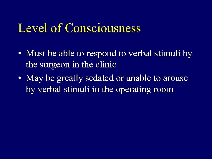Level of Consciousness • Must be able to respond to verbal stimuli by the