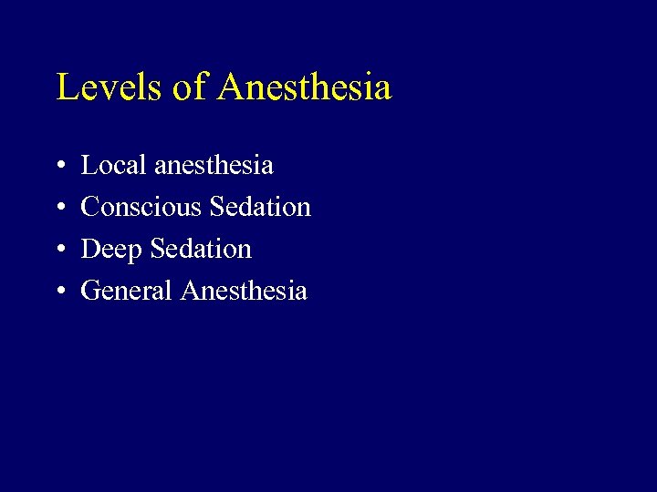 Levels of Anesthesia • • Local anesthesia Conscious Sedation Deep Sedation General Anesthesia 