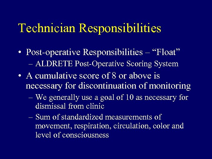 Technician Responsibilities • Post-operative Responsibilities – “Float” – ALDRETE Post-Operative Scoring System • A