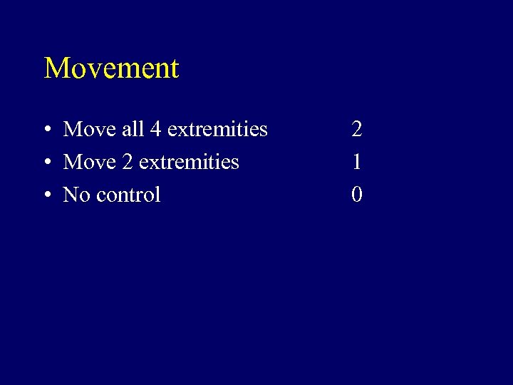 Movement • Move all 4 extremities • Move 2 extremities • No control 2