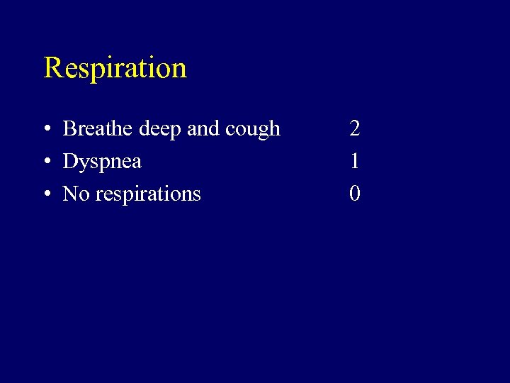 Respiration • Breathe deep and cough • Dyspnea • No respirations 2 1 0