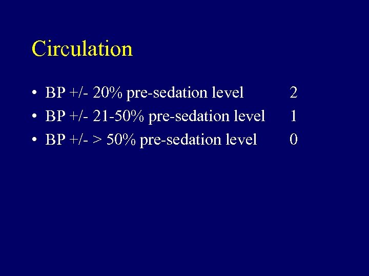 Circulation • BP +/- 20% pre-sedation level • BP +/- 21 -50% pre-sedation level