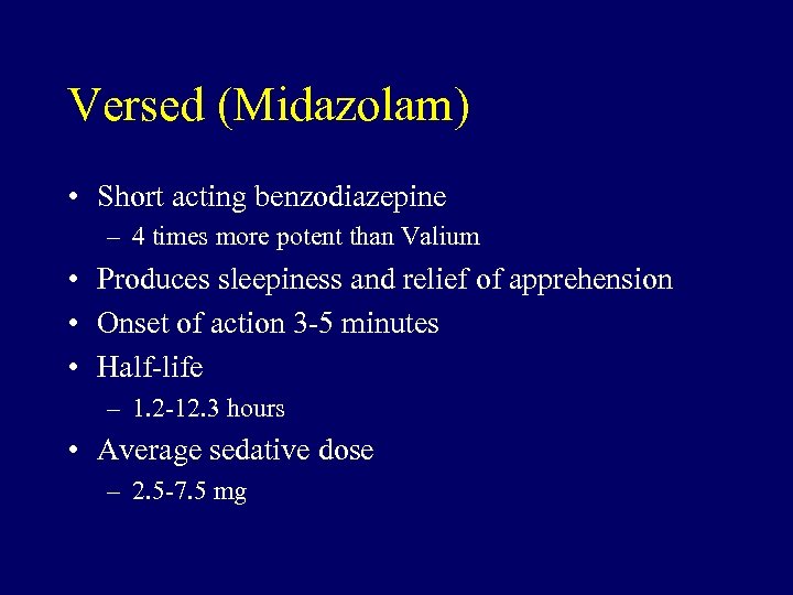 Versed (Midazolam) • Short acting benzodiazepine – 4 times more potent than Valium •