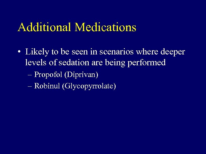 Additional Medications • Likely to be seen in scenarios where deeper levels of sedation