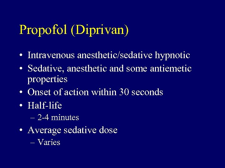 Propofol (Diprivan) • Intravenous anesthetic/sedative hypnotic • Sedative, anesthetic and some antiemetic properties •