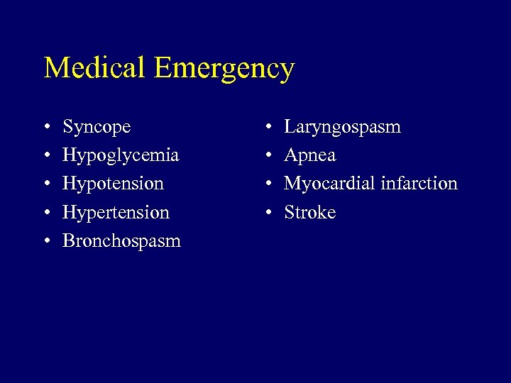 Medical Emergency • • • Syncope Hypoglycemia Hypotension Hypertension Bronchospasm • • Laryngospasm Apnea