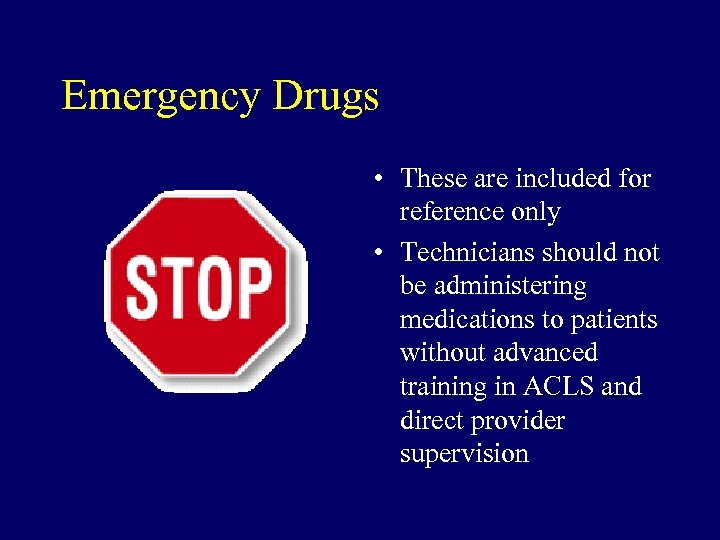 Emergency Drugs • These are included for reference only • Technicians should not be