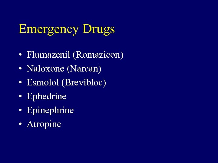 Emergency Drugs • • • Flumazenil (Romazicon) Naloxone (Narcan) Esmolol (Brevibloc) Ephedrine Epinephrine Atropine