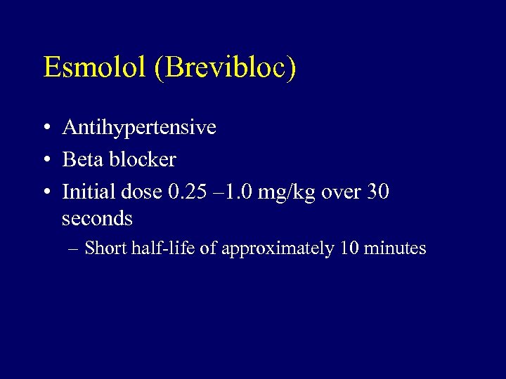 Esmolol (Brevibloc) • Antihypertensive • Beta blocker • Initial dose 0. 25 – 1.