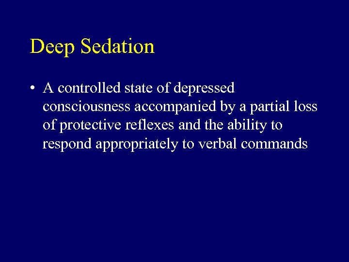 Deep Sedation • A controlled state of depressed consciousness accompanied by a partial loss